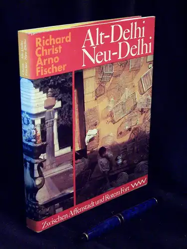 Christ, Richard und Arno Fischer: Alt-Delhi Neu-Delhi - Spaziergänge zwischen Affenstadt und Rotem Fort -  LAGERRÄUMUNG. 