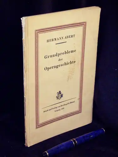 Abert, Hermann: Grundprobleme der Operngeschichte - Sonderdruck aus dem Bericht über den musikwissenschaftlichen Kongreß in Brüssel vom 26.29.9.1924. 