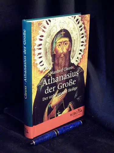 Clauss, Manfred: Athanasius der Große - Der unbeugsame Heilige - aus der Reihe: Historische Biografie -  LAGERRÄUMUNG. 