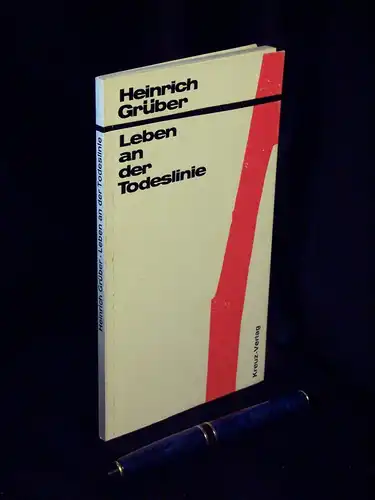 Grüber, Heinrich: Leben an der Todeslinie - Dachauer Predigten. 