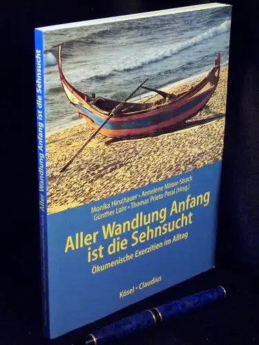Hirschauer, Monika und Annelene Mirow-Strack, Günter Lohr, Thomas Prieto Peral (Herausgeber): Aller Wandlung Anfang ist die Sehnsucht - Ökumenische Exerzitien im Alltag -  LAGERRÄUMUNG. 