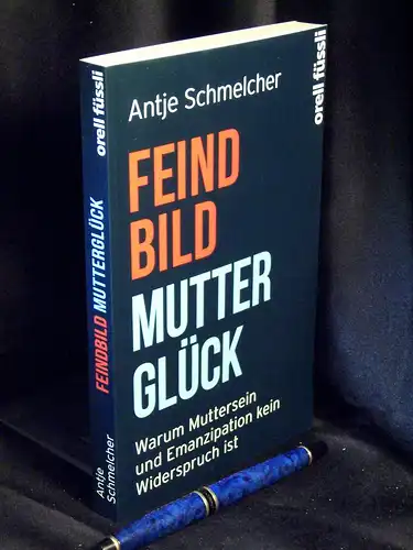Schmelcher, Antje: Feindbild Mutterglück - Warum Muttersein und Emanzipation kein Widerspruch ist -  LAGERRÄUMUNG. 