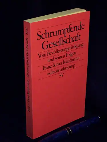 Kaufmann, Franz-Xaver: Schrumpfende Gesellschaft - Vom Bevölkerungsrückgang und seinen Folgen - aus der Reihe: es Edition Suhrkamp - Band: 2406 LAGERRÄUMUNG. 