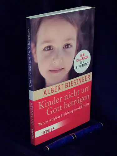 Biesinger, Albert: Kinder nicht um Gott betrügen - Warum religiöse Erziehung so wichtig ist -  LAGERRÄUMUNG. 