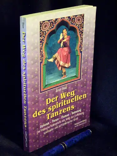 Stein, Amrit: Der Weg des spirituellen Tanzens - Dynamik - Trance - Ekstase - Befreiung - Der indische Kathaktanz als Weg zur Entfaltung spiritueller und schöpferischer Kraft -  LAGERRÄUMUNG. 