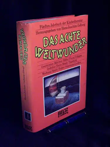 Gelberg, Hans-Joachim (Herausgeber): Das achte Weltwunder - 5. Jahrbuch der Kinderliteratur - Erzählungen, Liebesgeschichten, Gedichte, Märchen, Texte, Briefe, Tagebuch, Werbung, Collagen, Spiele, Rätsel, Reime, Bilder, Fotos, Geheimnis-Lexikon. 