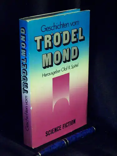 Spittel, Olaf R. (Herausgeber): Geschichten vom Trödelmond - Eine Science-fiction-Anthologie. 