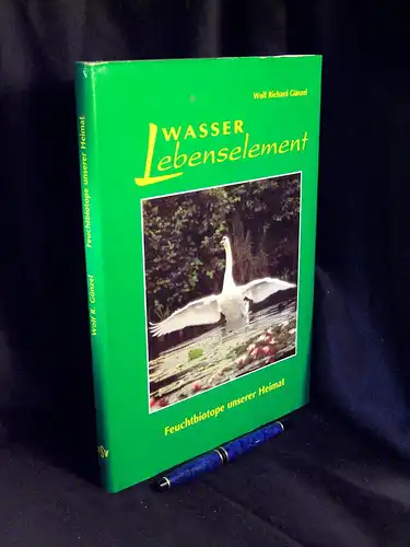 Günzel, Wolf Richard: Wasser Lebenselement - Feuchtbiotope unserer Heimat -  LAGERRÄUMUNG. 