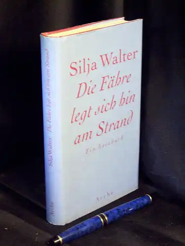 Walter, Silja: Die Fähre legt sich hin am Strand - Ein Lesebuch. 