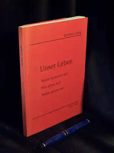 Habig, Karl-Heinz: Unser Leben - Woher kommen wir? Wie leben Wir? Wohin gehen wir? -  LAGERRÄUMUNG. 