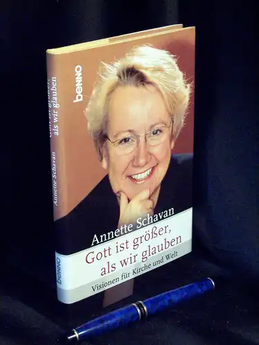 Schavan, Annette: Gott ist größer, als wir glauben - Visionen für Kirche und Welt -  LAGERRÄUMUNG. 