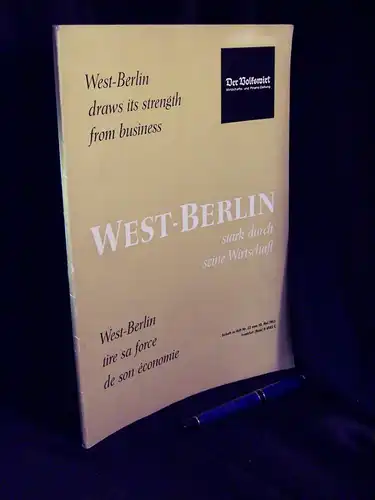 Reuter, Franz (Herausgeber): West-Berlin stark durch seine Wirtschaft - West-Berlin draws its strength from business - West-Berlin tire sa force de son économie - aus der Reihe: Der Volkswirt - Band: Beilage zu Heft Nr.22 vom 30.Mai 1963. 