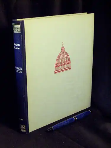 Grimm, Herman: Michelangelo - Sein Leben - in Geschichte und Kultur seiner Zeit, der Blütezeit der Kunst in Florenz und Rom. 