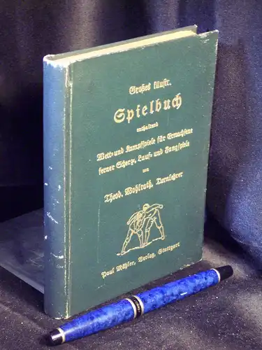 Wohlrath, Theodor: Illustriertes Spielbuch für Vereine und Schulen - enthaltend Wett- und Kampfspiele für Erwachsene ferner Scherz-, Lauf- und Fangspiele für Buben u. Mädchen, für Volks- u. Sommer-Kinderfeste jeder Art - 4 Teile in 1 Band. 