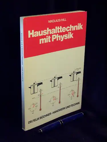 Nikolaus, Friedel und Horst Hill: Haushalttechnik mit Physik - Mit Versuchen, technischen Beispielen und Aufgaben mit Lösungen. 