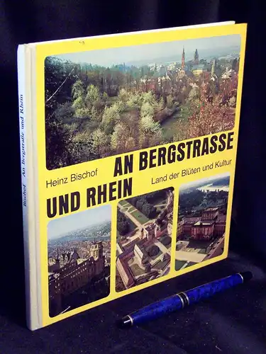 Bischof, Heinz: An Bergstraße und Rhein - Parklandschaft im Herzen der Kurpfalz. 
