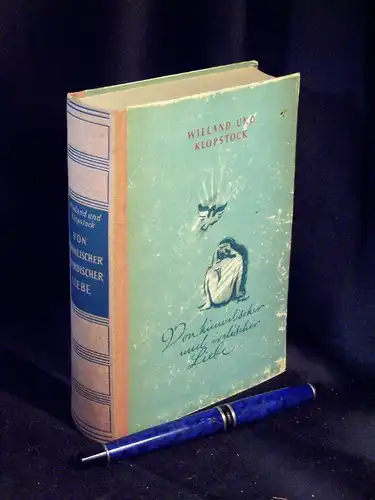 Flies, Ignaz Leonard Kondrad (Herausgeber): Von himmlischer und irdischer Liebe - Mit einer Auswahl aus dem Werk von Klopstock und Wieland. 