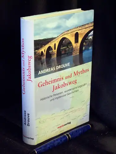 Drouve, Andreas: Geheimnis am Jakobsweg - Historische Personen, wundersame Legenden und mysteriöse Geschichten. 