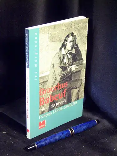 Larue-Langlois, Francoys: Gracchus Babeuf tribun du peuple - aus der Reihe: Les marginaux. 
