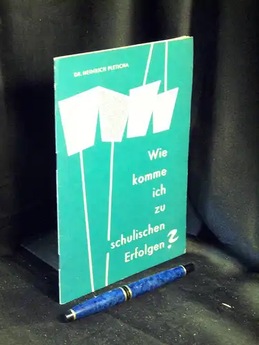 Pleticha, Heinrich: Wie komme ich zu schulischen Erfolgen? - Ein Ratgeber für geistiges Arbeiten - aus der Reihe: Kleine Schriften zu Erziehung und Unterricht - Band: 16. 