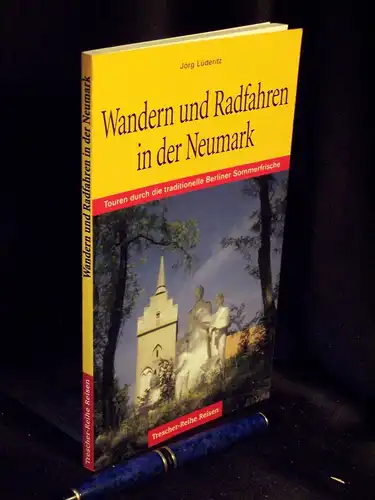 Lüderitz, Jörg: Wandern und Radfahren in der Neumark - Touren durch die traditionelle Berliner Sommerfrische. Unterwegs auf den Spuren brandenburgischer Vergangenheit und polnischer Gegenwart. - aus der Reihe: Trescher Reihe Reisen. 