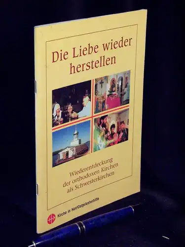 Pelster, Berthold: Die Liebe wieder herstellen - Wiederentdeckung der orthodoxen Kirchen als Schwesterkirchen -  LAGERRÄUMUNG. 
