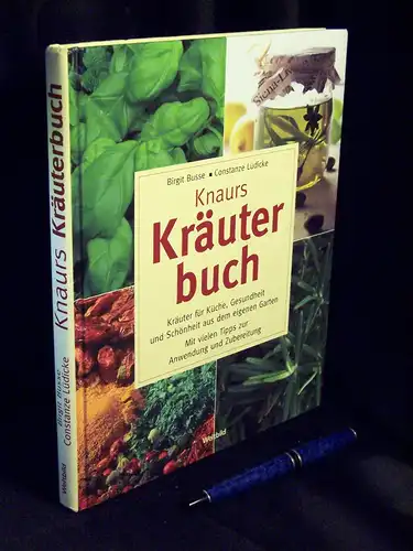 Busse, Birgit und Constanze Lüdicke: Knaurs Kräuterbuch - Kräuter für Küche, Gesundheit und Schönheit aus dem eigenen Garten. 