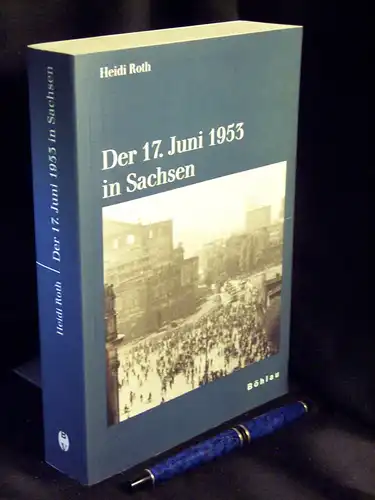 Roth, Heidi: Der 17. Juni 1953 in Sachsen - aus der Reihe: Schriften des Hannah-Arendt-Instituts für Totalitarismusforschung Dresden - Band: 11 LAGERRÄUMUNG. 