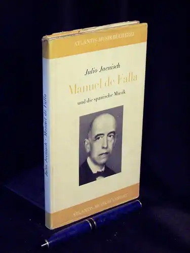 Jaenisch, Julio: Manuel de Falla und die spanische Musik - aus der Reihe: Atlantis-Musikbücherei. 