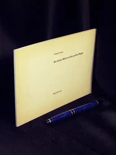 Busch, Wilhelm: Der kleine Maler mit der großen Mappe   Der Münchener Bilderbogen 248 und die ungedruckten Bilder des Entwurfs   Kleiner Erlebniße.. 