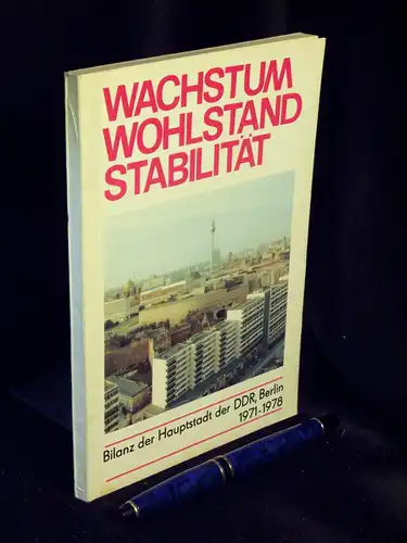 Bezirksleitung Berlin der SED (Herausgeber): Erfolgreich verwirklichen wir das Programm des Wachstums des Wohlstandes und der Stabilität - Bilanz der Hauptstadt der DDR, Berlin 1971-1978...