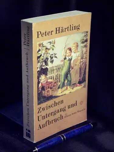 Härtling, Peter: Zwischen Untergang und Aufbruch - Aufsätze, Reden, Gespräche - aus der Reihe: Dokumentation Essayistik Literaturwissenschaft. 