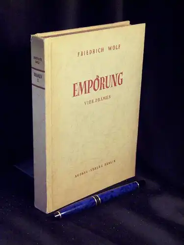 Wolf, Friedrich: Empörung - Vier Dramen - Der arme Konrad, Beaumarchis, Die Matrosen von Cattaro, Kolonne Hund -  LAGERRÄUMUNG. 