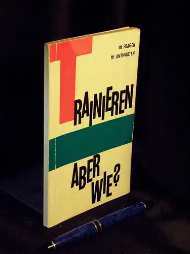 Thiess, Günter: Trainieren aber wie? - 111 Fragen - 111 Antworten. 