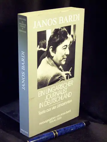 Bardi, Janos: Ein ungarischer Journalist in Deutschland - Texte aus vier Jahrzehnten. 
