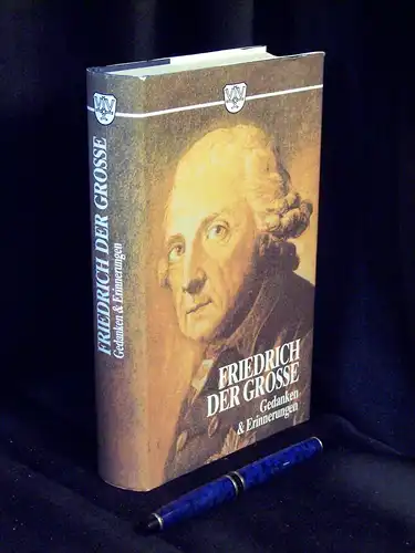 Seidlitz, Woldemar von (Herausgeber): Friedrich der Grosse - Gedanken und Erinnerungen - Werke, Briefe, Gespräche, Gedichte, Erlasse, Berichte und  Anekdoten. 