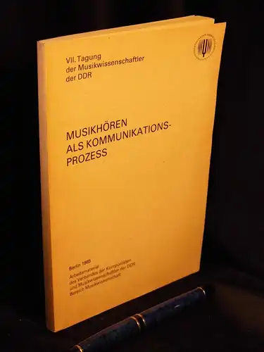 VKM der DDR, Bereich Musikwissenschaft/Musikerziehung (Herausgeber): Musikhören als Kommunikationsprozeß - VII. Tagung der Musikwissenschaftler der DDR, Arbeitsmaterial. 