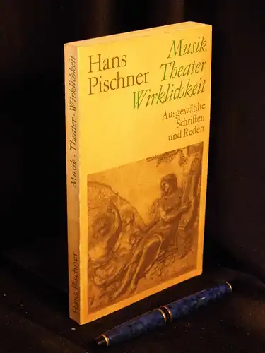 Pischner, Hans: Musik – Theater – Wirklichkeit - Ausgewählte Schriften und Reden. 