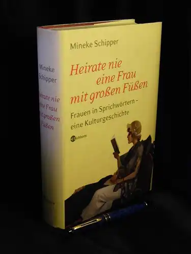 Schipper, Mineke: Heirate nie eine Frau mit großen Füßen - Frauen in Sprichwörtern - eine Kulturgeschichte -  LAGERRÄUMUNG. 