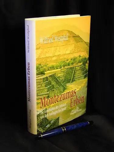 Westphal, Wilfried: Montezumas Erben - Die Geschichte der Azteken von den Anfängen bis heute. 