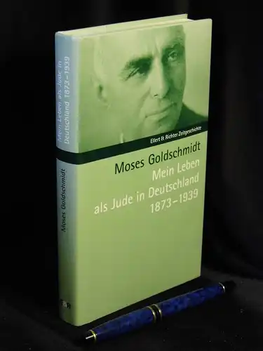 Goldschmidt, Moses: Mein Leben als Jude in Deutschland 1873-1939 - aus der Reihe: Ellert & Richter Zeitgeschichte -  LAGERRÄUMUNG. 