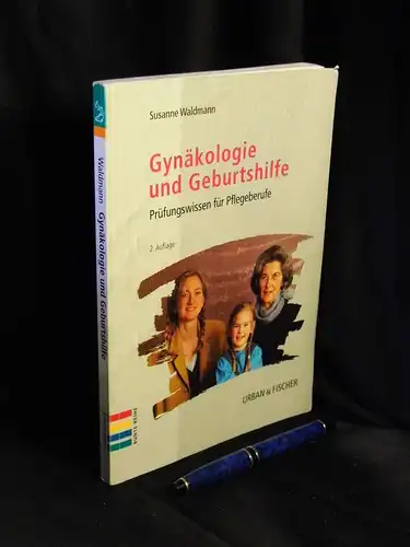 Waldmann, Susanne: Gynäkologie und Geburtshilfe - Prüfungswissen für Pflegeberufe. 
