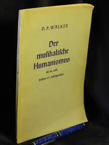 Walker, D. P: Der musikalische Humanismus im 16. und frühen 17. Jahrhundert - aus der Reihe: Musikwissenschaftliche Arbeiten - Band: 5 LAGERRÄUMUNG. 