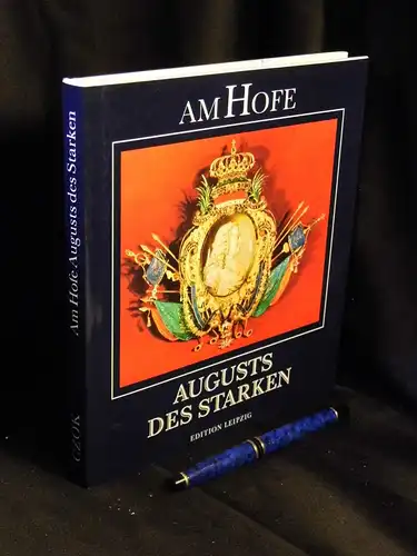 Czok, Karl: Am Hofe Augusts des Starken - aus der Reihe: Herrscher Höfe Hintergründe -  LAGERRÄUMUNG. 