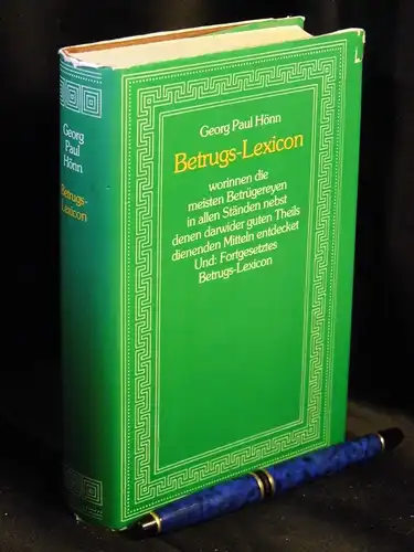 Hönn, Georg Paul: Betrugs-Lexikon - worinnen die meisten Betrügereyen in allen Ständen nebst denen darwider guten Theils dienenden Mitteln entdeckt - und: fortgesetztes Betrugs-Lexicon. 