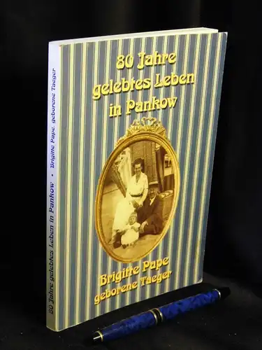 Pape, Brigitte: 80 Jahre gelebtes Leben in Pankow - Brigitte Pape , geborene Taeger. 