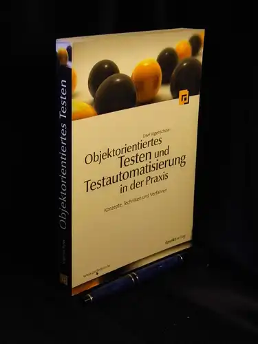 Vigenschow, Uwe: Objektorientiertes Testen und Testautomatisierung in der Praxis - Konzepte, Techniken und Verfahren. 