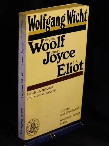 Wicht, Wolfgang: Virginia Woolf, James Joyce, T.S. Eliot - Kunstkonzeptionen und Künstlergestalten - aus der Reihe: Literatur und Gesellschaft. 