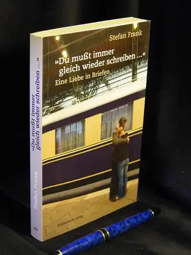 Frank, Stefan: Du mußt immer gleich wieder schreiben...' - Eine Liebe in Briefen -  LAGERRÄUMUNG. 