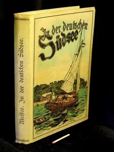 Meister, Friedrich: In der deutschen Südsee - Erlebnisse und Abenteuer eines Lehrersohnes in der Südsee - Ein Jugend- und Familienbuch. 